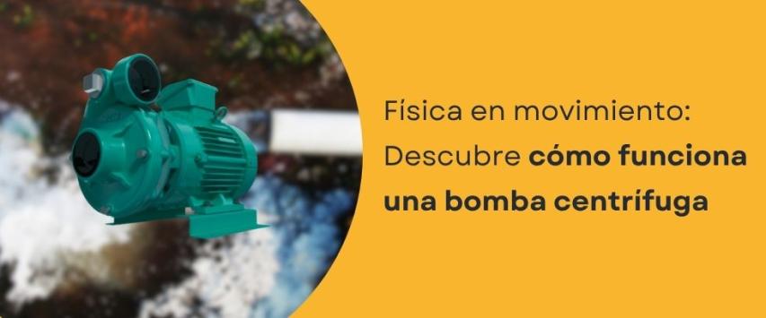 ¿Cuál es el principio de funcionamiento de una bomba centrífuga?