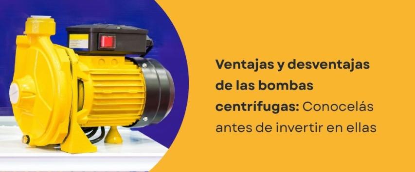 Bomba centrífuga: Ventajas y desventajas