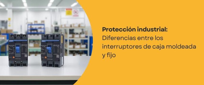 ¿Diferencias entre los interruptores de caja moldeada y fijo?