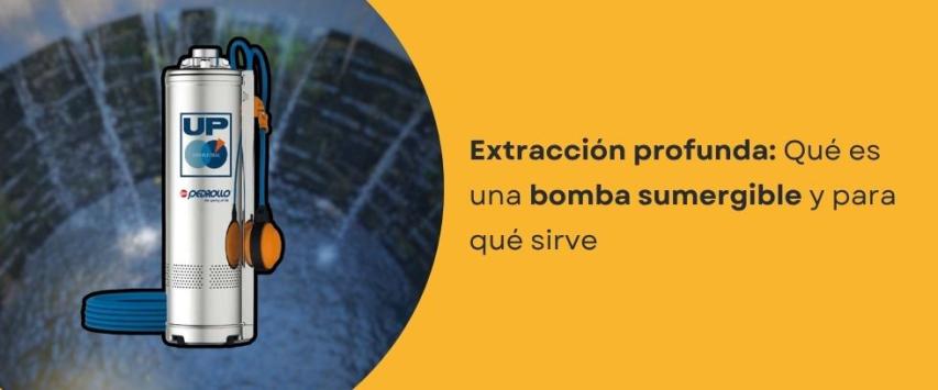 ¿Qué es una bomba sumergible y para qué sirve?
