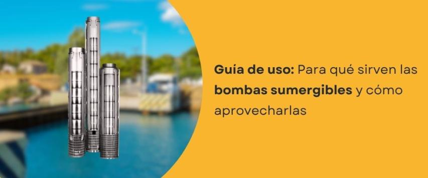 ¿Para qué sirven las bombas sumergibles?
