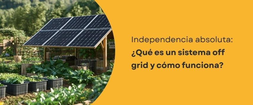 ¿Qué es un sistema off grid?