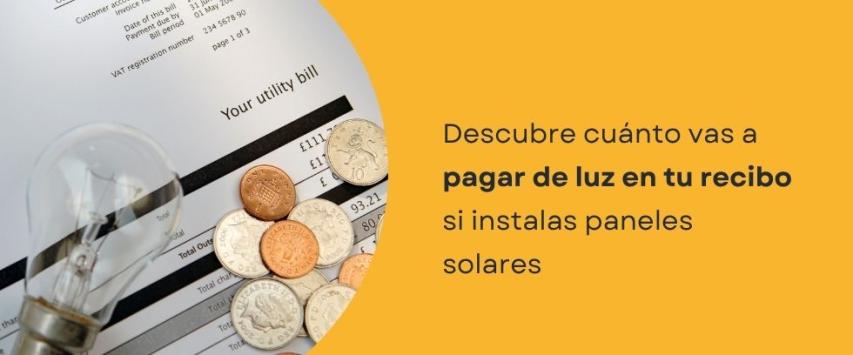 ¿Cuánto pago de luz si tengo paneles solares?