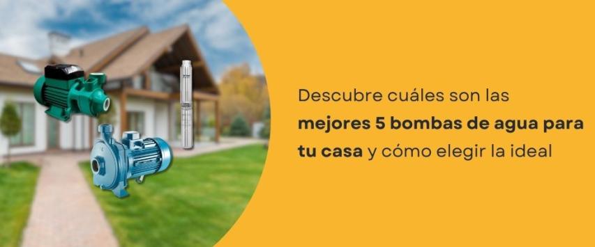 ¿Cuáles son las mejores bombas de agua para casa?