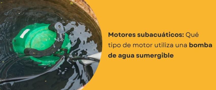 ¿Qué tipo de motor utiliza una bomba de agua sumergible?