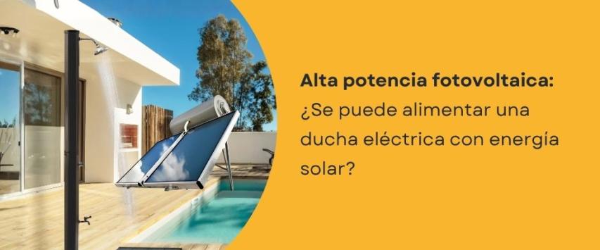 ¿Se puede alimentar una ducha eléctrica con energía solar?