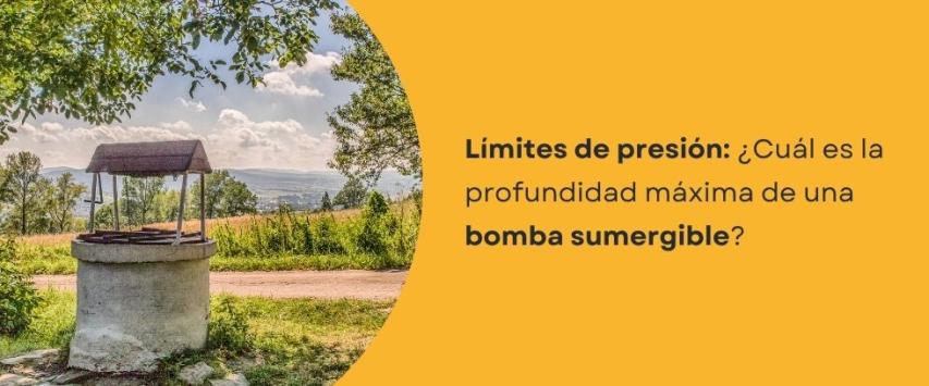 ¿Cuál es la profundidad máxima de una bomba sumergible?