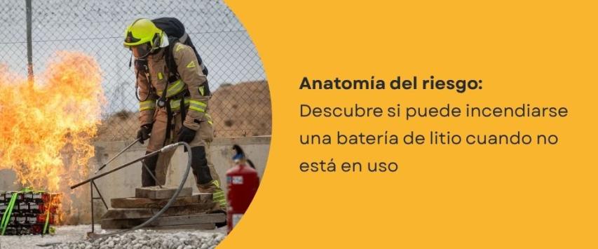¿Puede una batería de litio incendiarse cuando no está en uso?