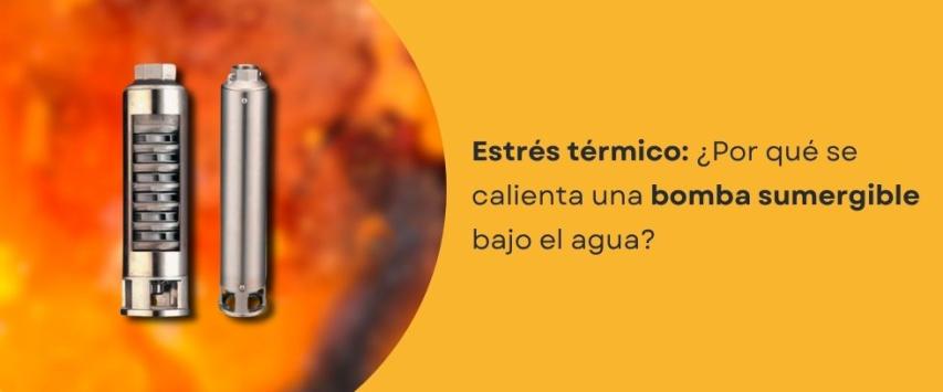 ¿Por qué se calienta una bomba sumergible?