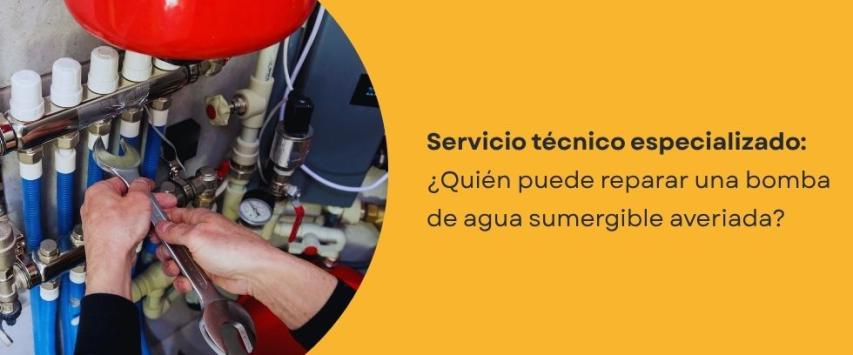 ¿Quién puede reparar una bomba de agua sumergible averiada?