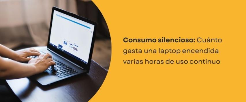¿Cuánto gasta una laptop encendida varias horas?