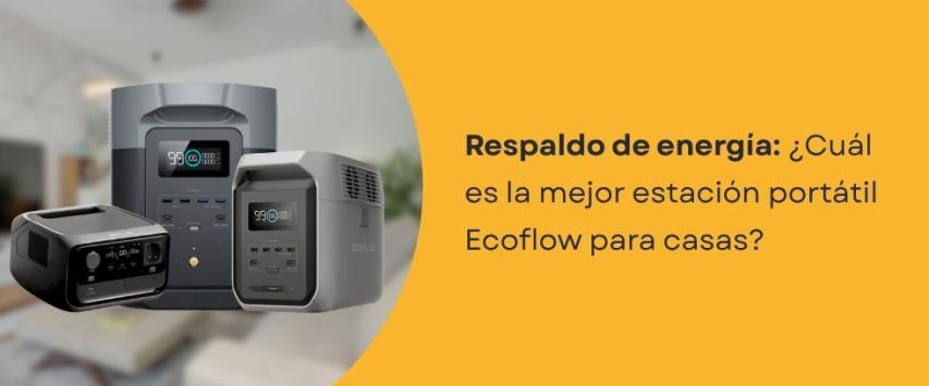 ¿Cuál es la mejor estación portátil Ecoflow para casas?