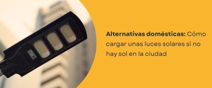 ¿Cómo cargar unas luces solares si no hay sol?