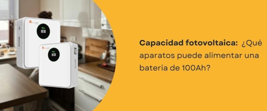 ¿Qué aparatos puede alimentar una batería de 100Ah?