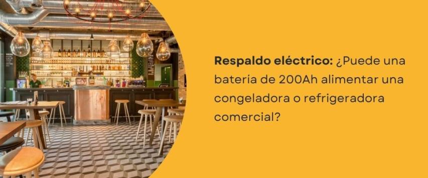 ¿Puede una batería de 200Ah alimentar una congeladora o refrigeradora comercial?