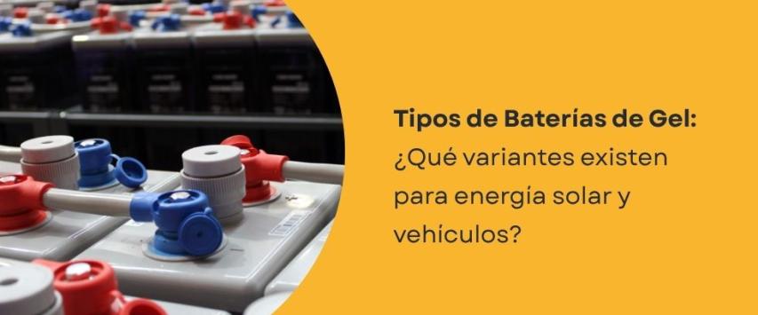 ¿Cuáles son los tipos de baterías de gel?