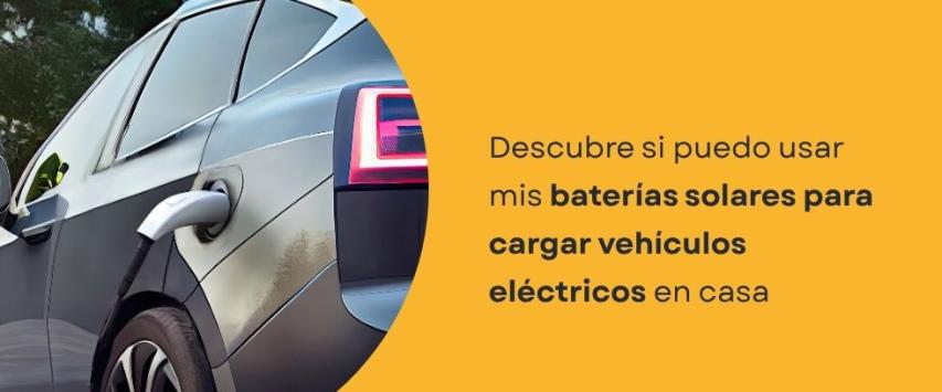¿Puedo usar mis baterías solares para cargar vehículos eléctricos?