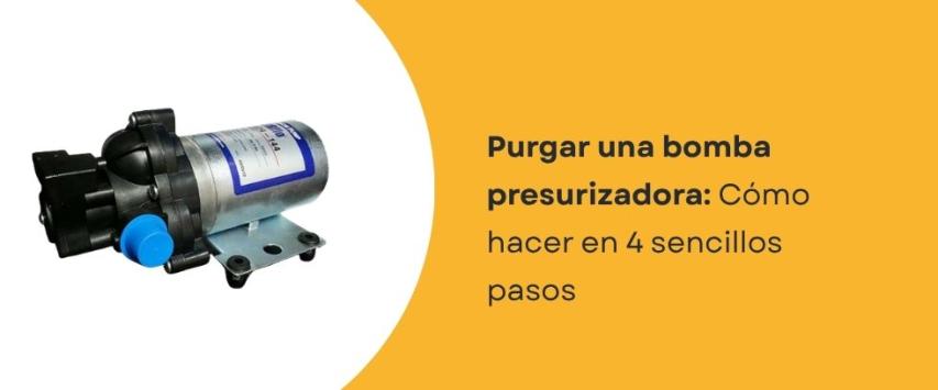 ¿Cómo purgar una bomba de agua presurizadora?