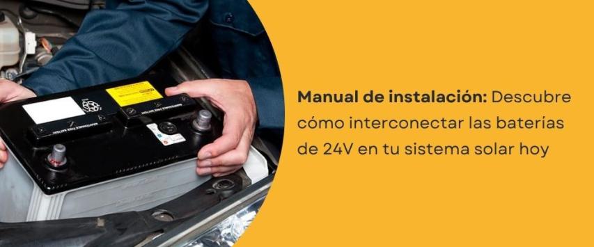 Cómo interconectar las baterías de 24V