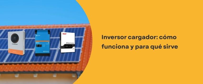 ¿Qué es un inversor cargador?