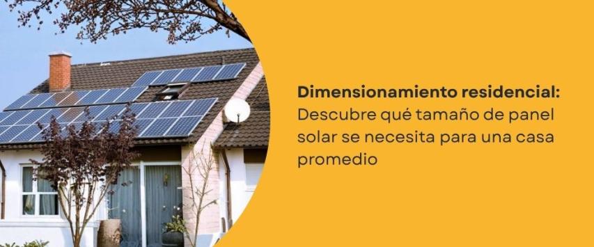 ¿Qué tamaño de panel solar se necesita para una casa?