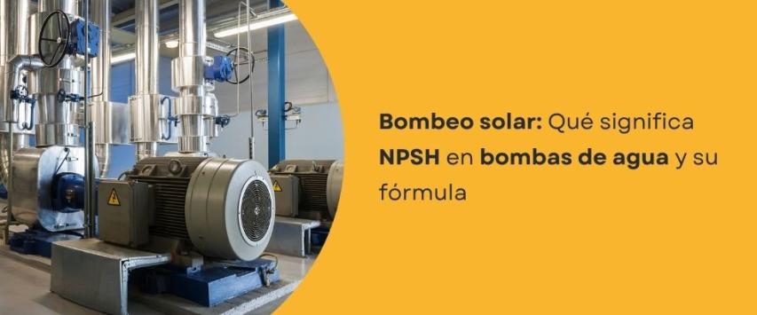 ¿Qué significa NPSH en bombas de agua?