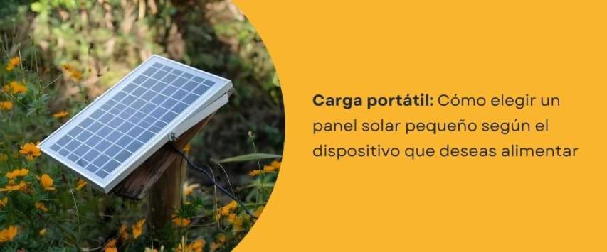 ¿Cómo elegir un panel solar pequeño según el dispositivo que deseas alimentar?