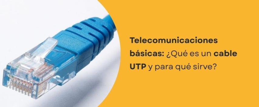 ¿Qué es un cable UTP y para qué sirve?