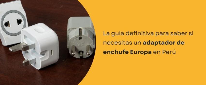 ¿Necesitas un adaptador de enchufe Europa en Perú?