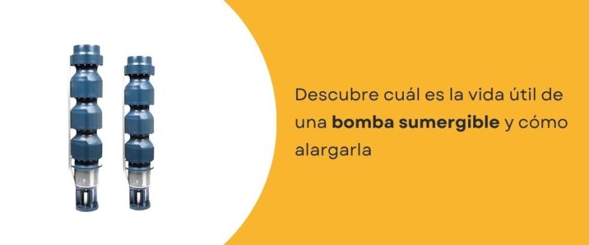 ¿Cuál es la vida útil de una bomba sumergible?