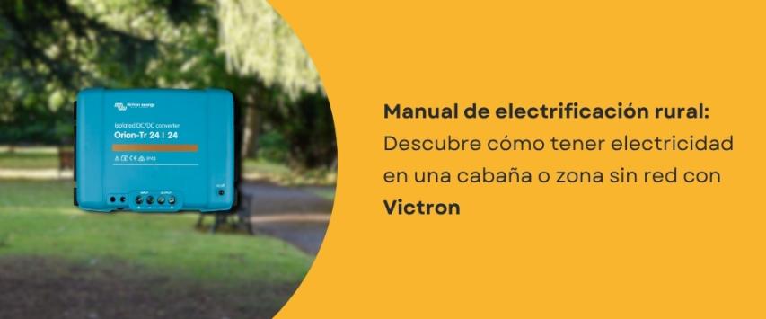 ¿Cómo tener electricidad en una cabaña o zona sin red con Victron?