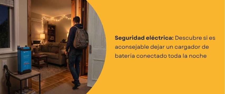 ¿Se puede dejar un cargador de batería conectado toda la noche?