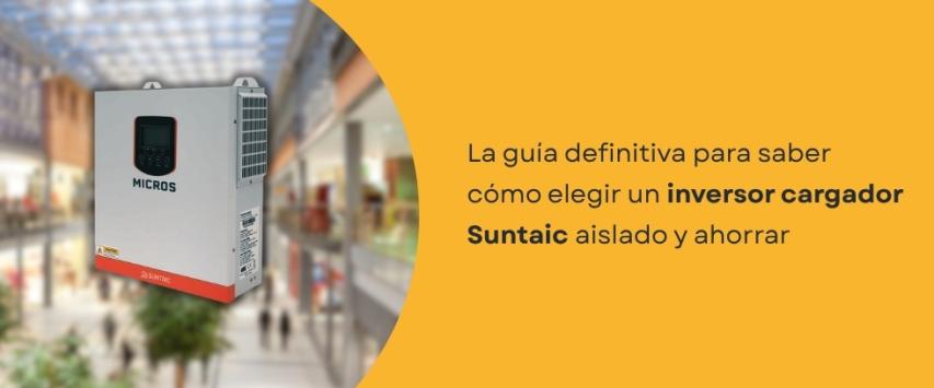¿Cómo elegir un inversor cargador Suntaic para un sistema aislado?