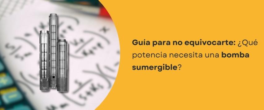 ¿Qué potencia necesita una bomba sumergible?