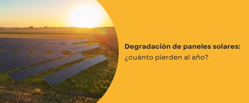 ¿Qué es la degradación de un panel solar y cuánto pierde al año?