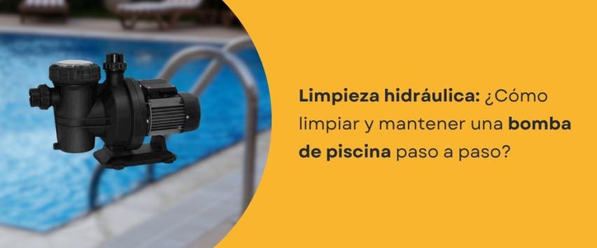¿Cómo limpiar y mantener una bomba de piscina?