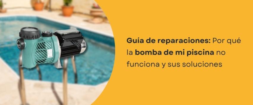 ¿Por qué la bomba de mi piscina no funciona? Causas y soluciones