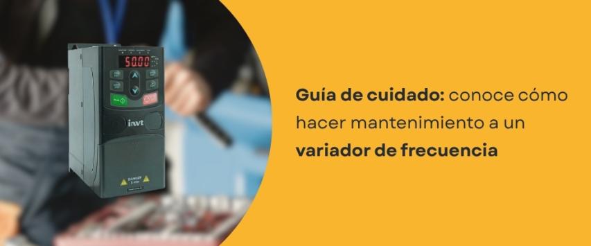 ¿Cómo hacer mantenimiento a un variador de frecuencia?