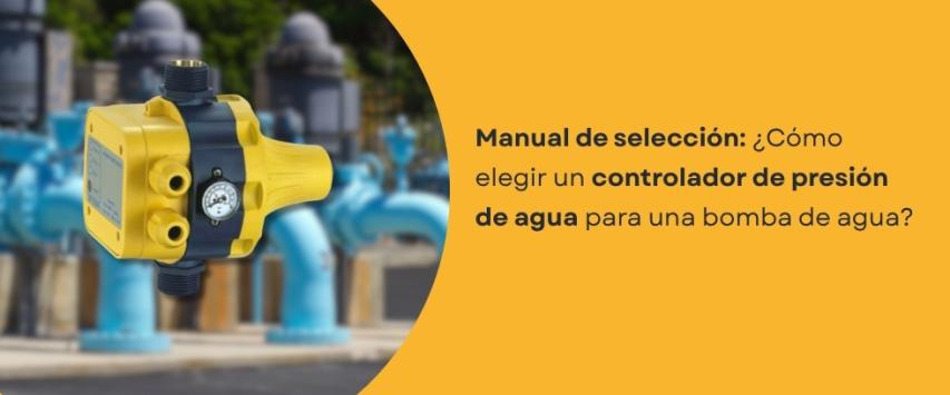 ¿Cómo elegir un controlador de presión para una bomba de agua?