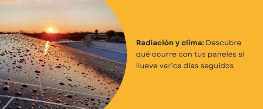 ¿Puede bajar el rendimiento de los paneles si llueve varios días seguidos?
