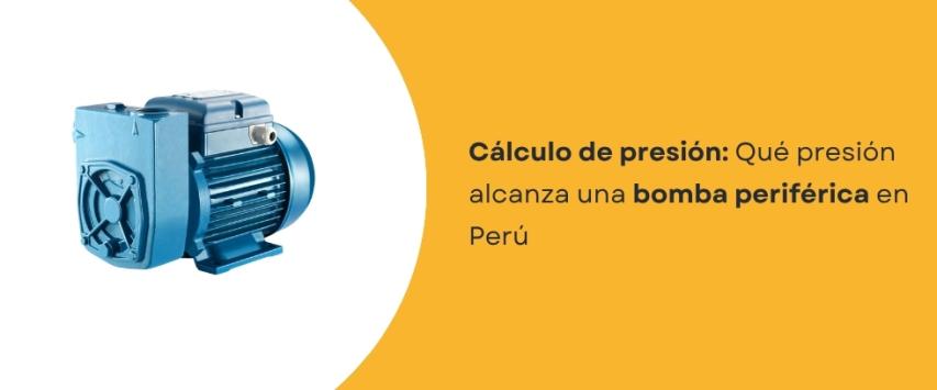 ¿Qué presión alcanza una bomba periférica y cómo se calcula?