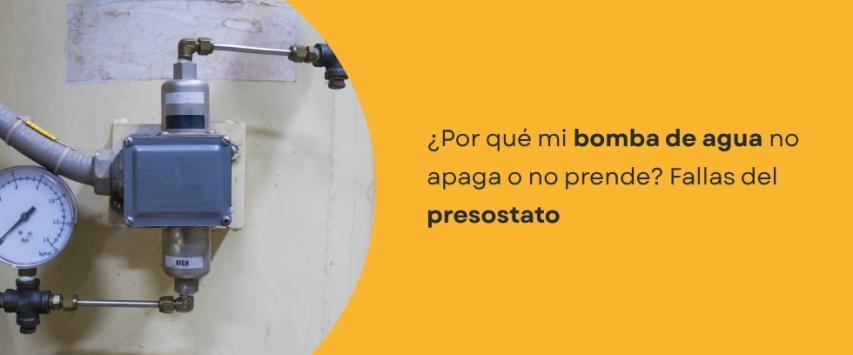 ¿Cómo saber si el presostato de una bomba de agua está dañado?