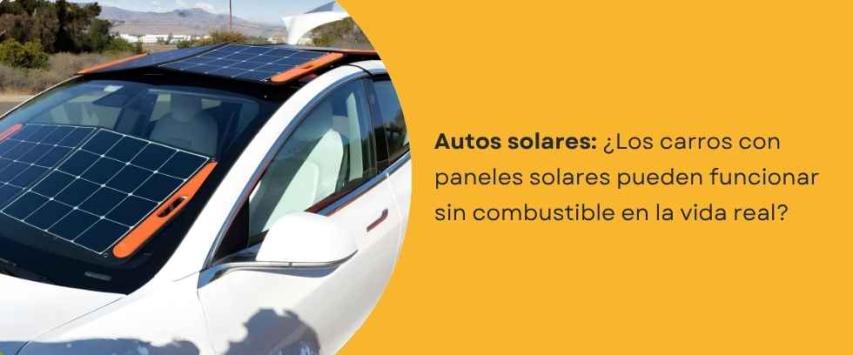 ¿Los carros con paneles solares pueden funcionar sin combustible?