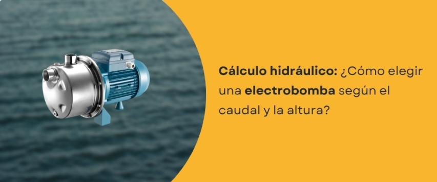 ¿Cómo elegir una electrobomba según el caudal y la altura de bombeo?