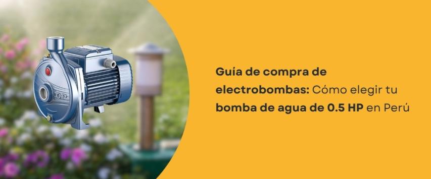 ¿Cómo elegir una bomba de agua de 0.5 HP?