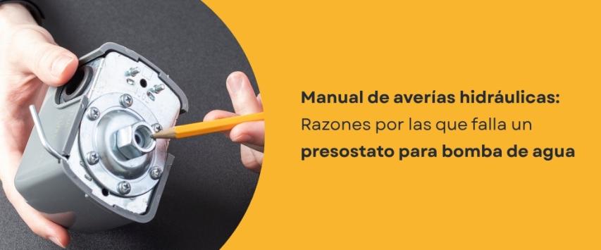 ¿Por qué falla un presostato para bomba de agua?