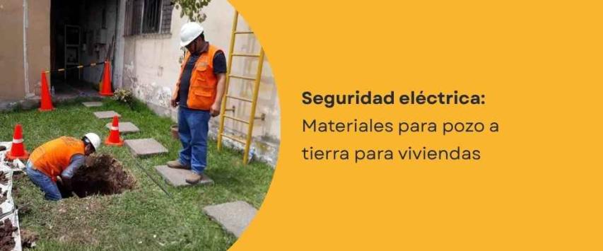 Materiales para pozo a tierra para viviendas: ¿cuáles necesitas?
