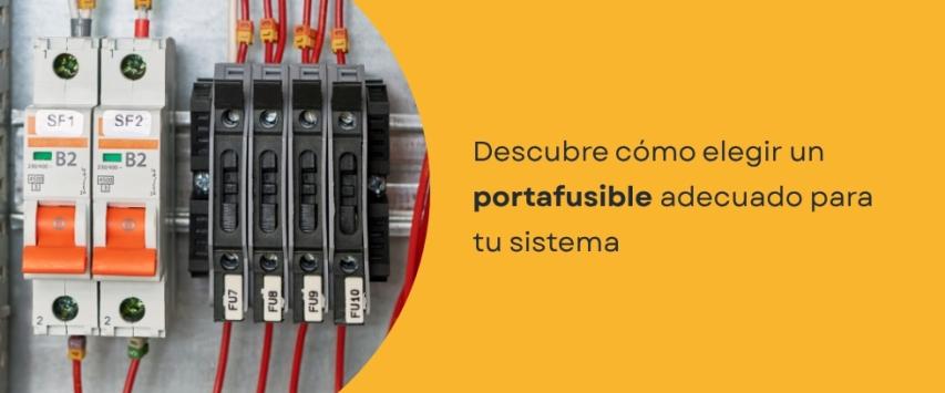 ¿Cómo elegir un portafusible adecuado?