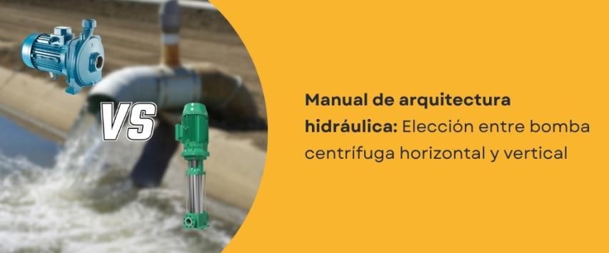 Bomba centrífuga horizontal o vertical: ¿cuál elegir?