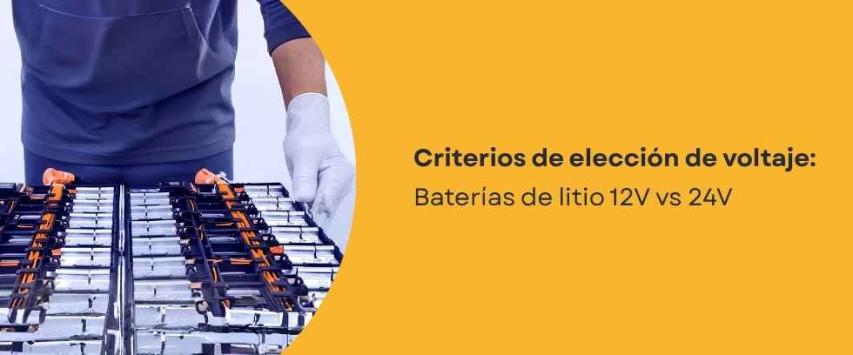 Baterías de litio 12V vs 24V: ¿cuál elegir?